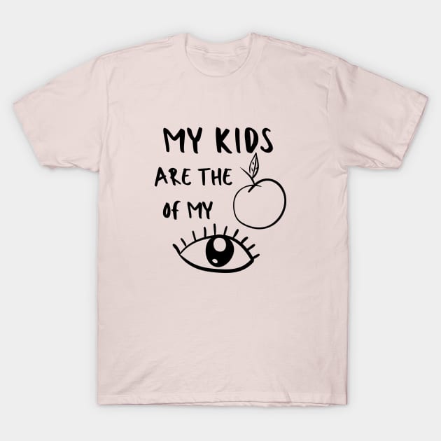 I Love My Children Mom Kids Baby Pun Apple Emotional Cute Funny Gift Sarcastic Happy Fun Introvert Awkward Geek Hipster Silly Inspirational Motivational Birthday Present T-Shirt by EpsilonEridani